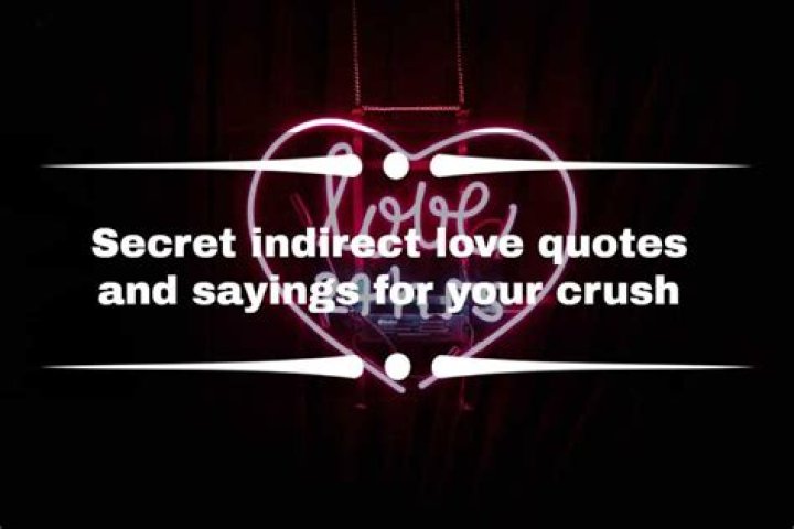 30+ secret indirect love quotes and sayings for your crush Tuko.co.ke